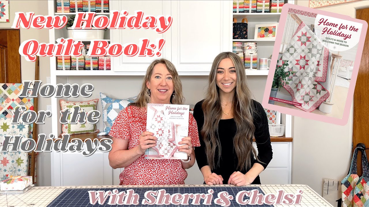 Home for the Holidays: New Quilt Book by Sherri and Chelsi. Available Now!