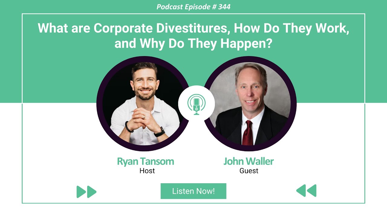 Ep. #344 - What are Corporate Divestitures, How Do They Work, & Why Do They Happen  with John Waller