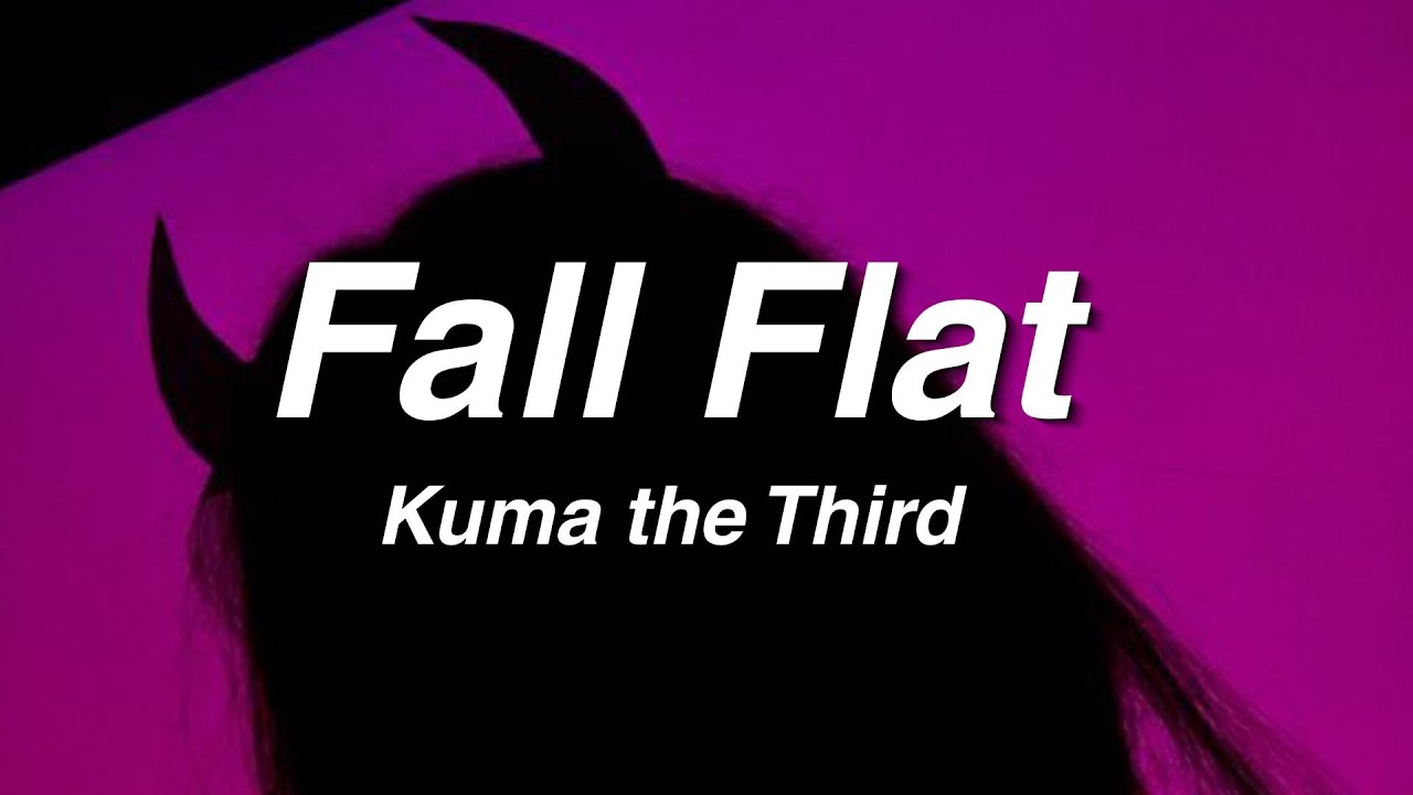 Kuma the Third - Fall Flat (Lyrics)