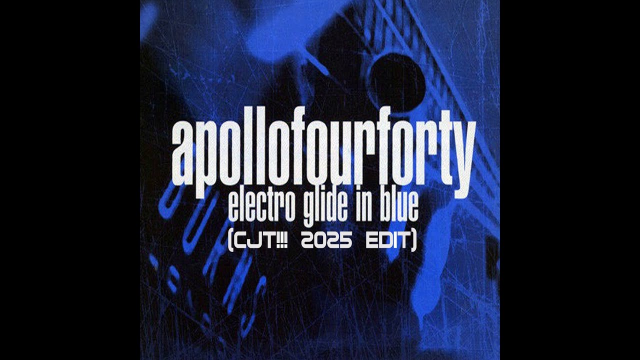 Apollo 440 - Electro Glide In Blue (CJT!!! 2025 Edit)