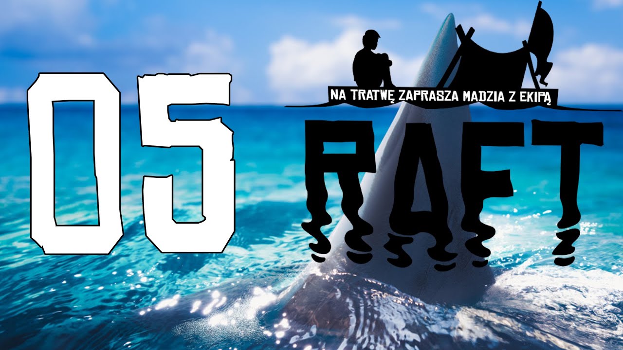 Raft #05 - Pora wymienić Tomka /w Guga, Wojtusialke