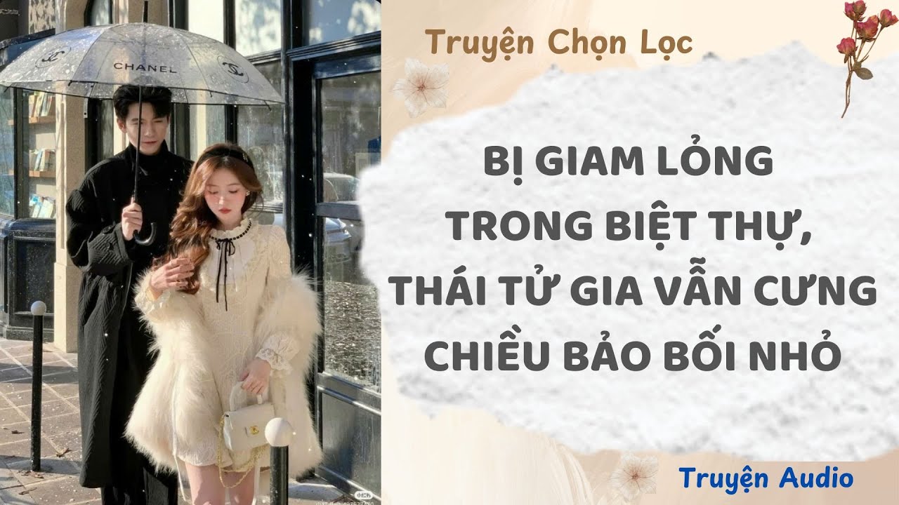 Bị Giam Lỏng Trong Biệt Thự, Thái Tử Gia Vẫn Cưng Chiều Bảo Bối Nhỏ | TruyenAudio NauAn