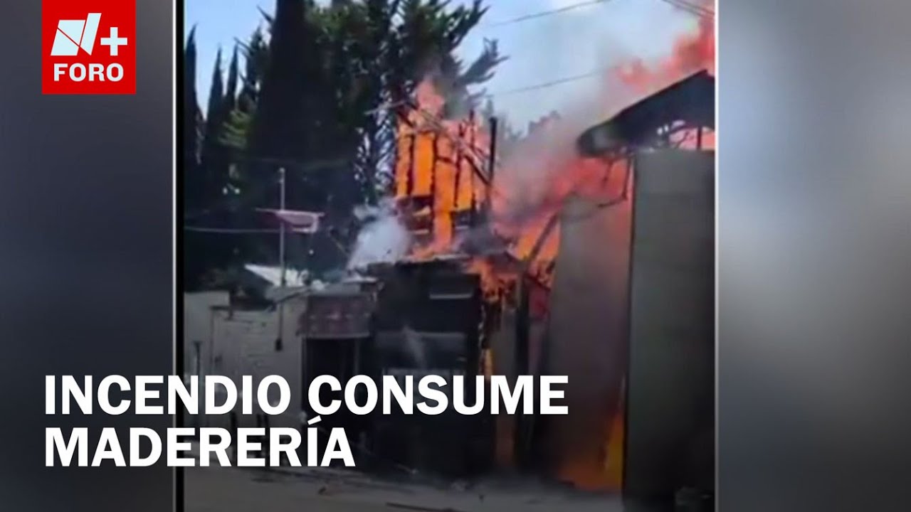 Explosión e incendio en maderería en Lerma, Edomex