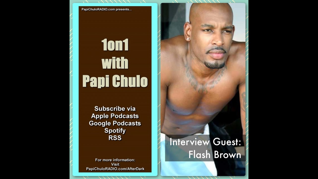 1on1 with Papi Chulo &ndash; Special Guest: FLASH BROWN [March 26, 2015]