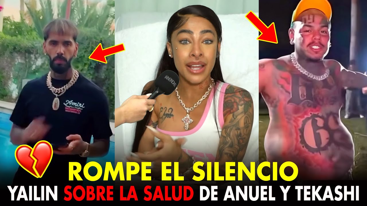 YAILIN ROMPE EL SILENCIO SOBRE SITUACION DE SALUD DE ANUEL Y TEKASHI