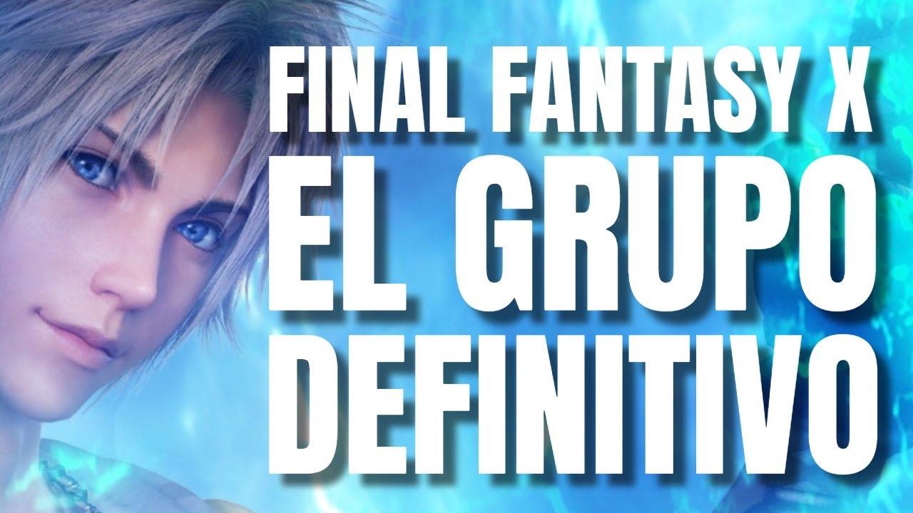 EL GRUPO DEFINITIVO DE FINAL FANTASY X | PERSONAJES AL MÁXIMO