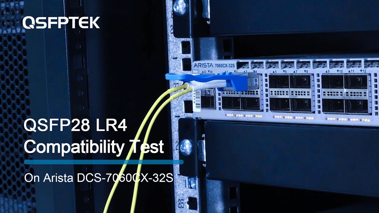 QSFP28 LR4 Compatibility Test on Arista DCS 7060CX 32S Network Switch | QSFPTEK