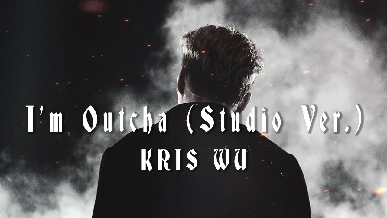 【吴亦凡 Kris Wu】吴亦凡 Kris Wu - I'm Outcha Remix (Studio Solo ver.)