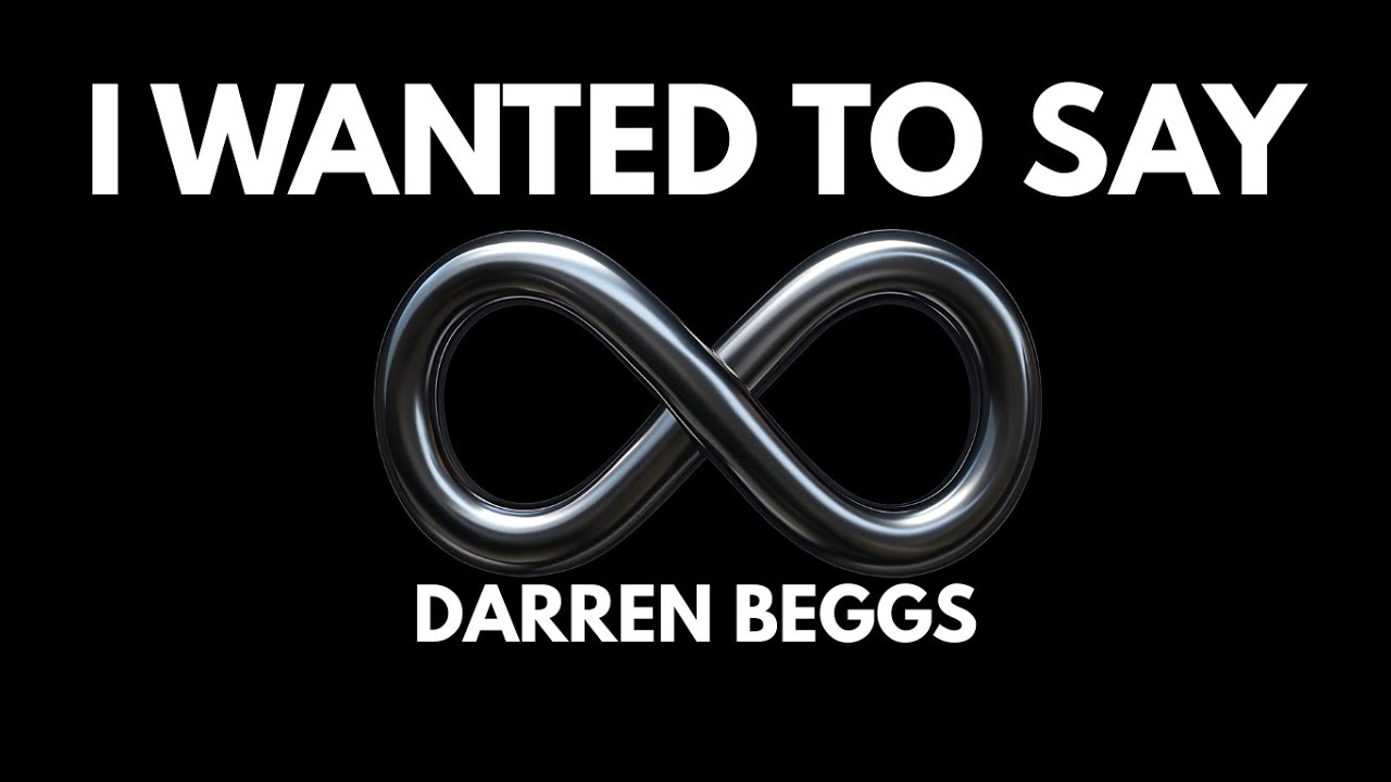 I wanted to say - Darren Beggs