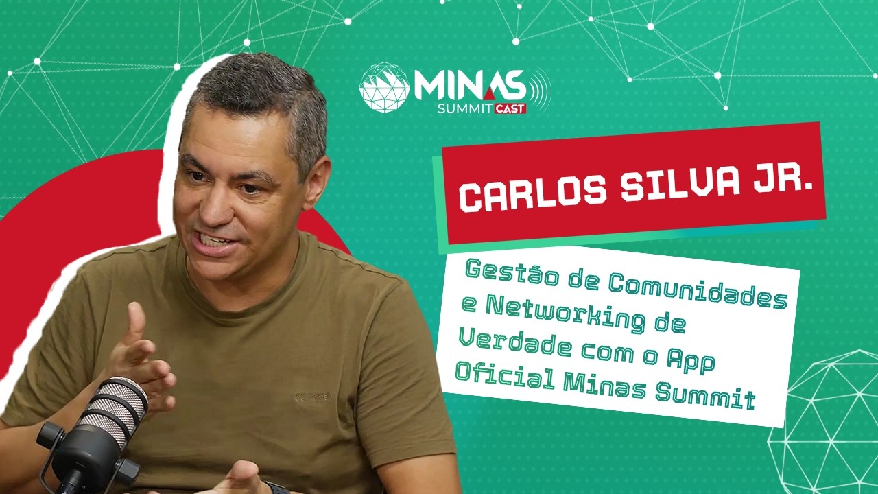 Gestão de Comunidades e Networking com o App Oficial Minas Summit | Carlos Silva Junior #011