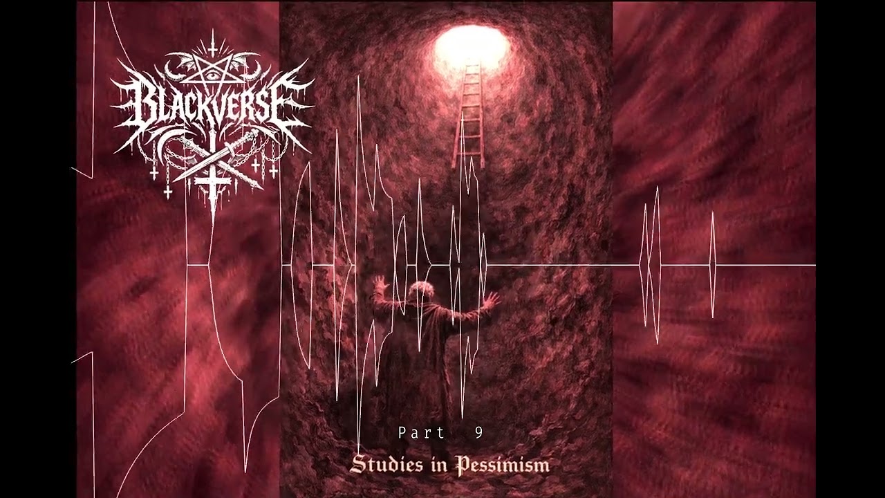 BLACKVERSE - Studies In Pessimism - Part 9 -  (Studies in Pessimism - Season 1)