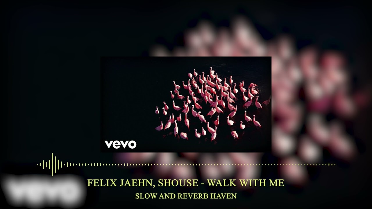 Felix Jaehn, Shouse - Walk With Me | Slow and Reverb | Relaxing Remix | 4K | HD