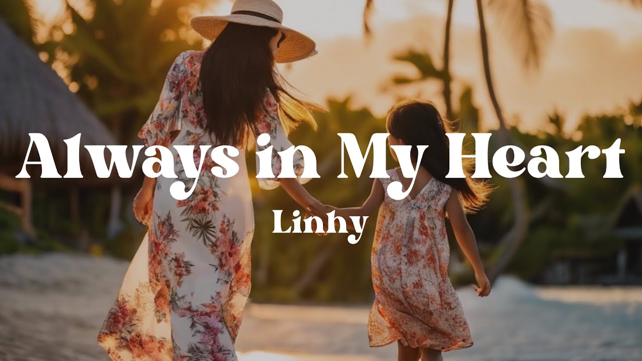 Always in My Heart &ndash; Linhy (Lyrics) | A Touching Song About a Mother&rsquo;s Unconditional Love 💖