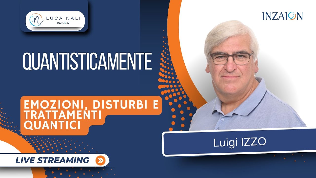 QUANTISTICAMENTE; EMOZIONI, DISTURBI E TRATTAMENTI QUANTICI Luigi Izzo