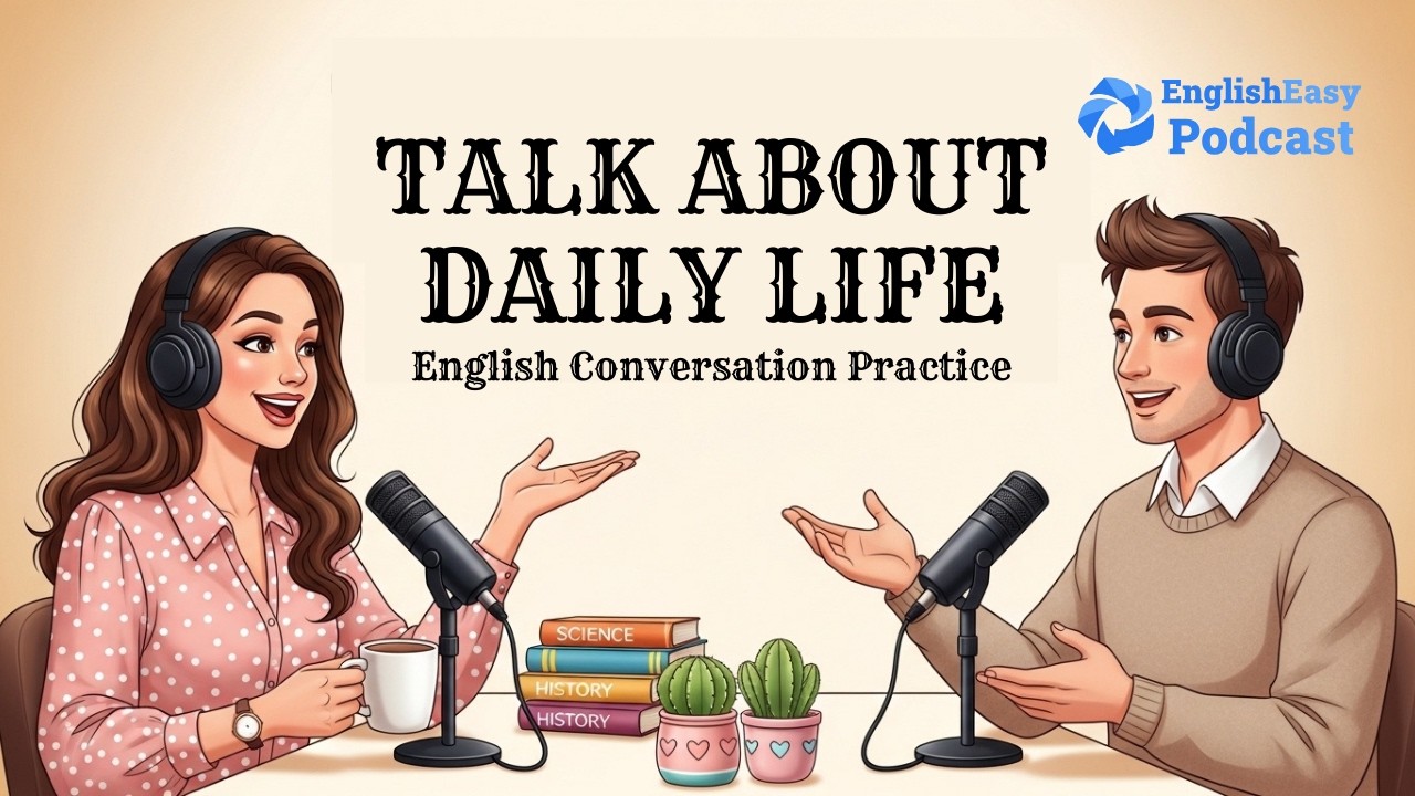 Talk About Daily Life in English | English Podcast For Easy English Conversation |Learn English Fast