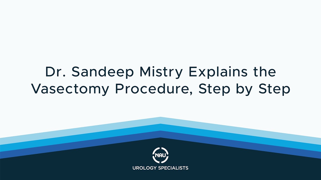 Dr Sandeep Mistry Explains the Vasectomy Procedure, Step by Step