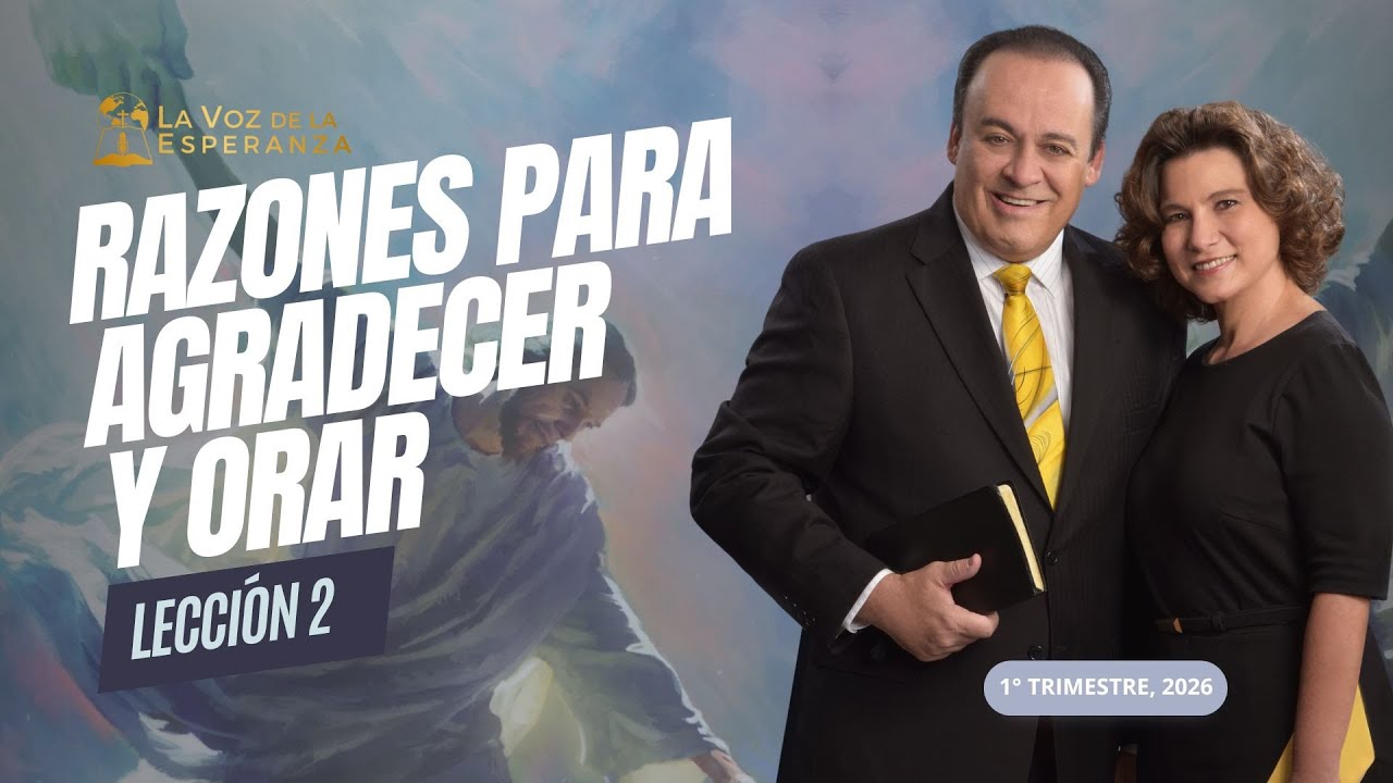 Escuela Sabática | Lección 2: Razones para Agradecer y Orar | Enero 10