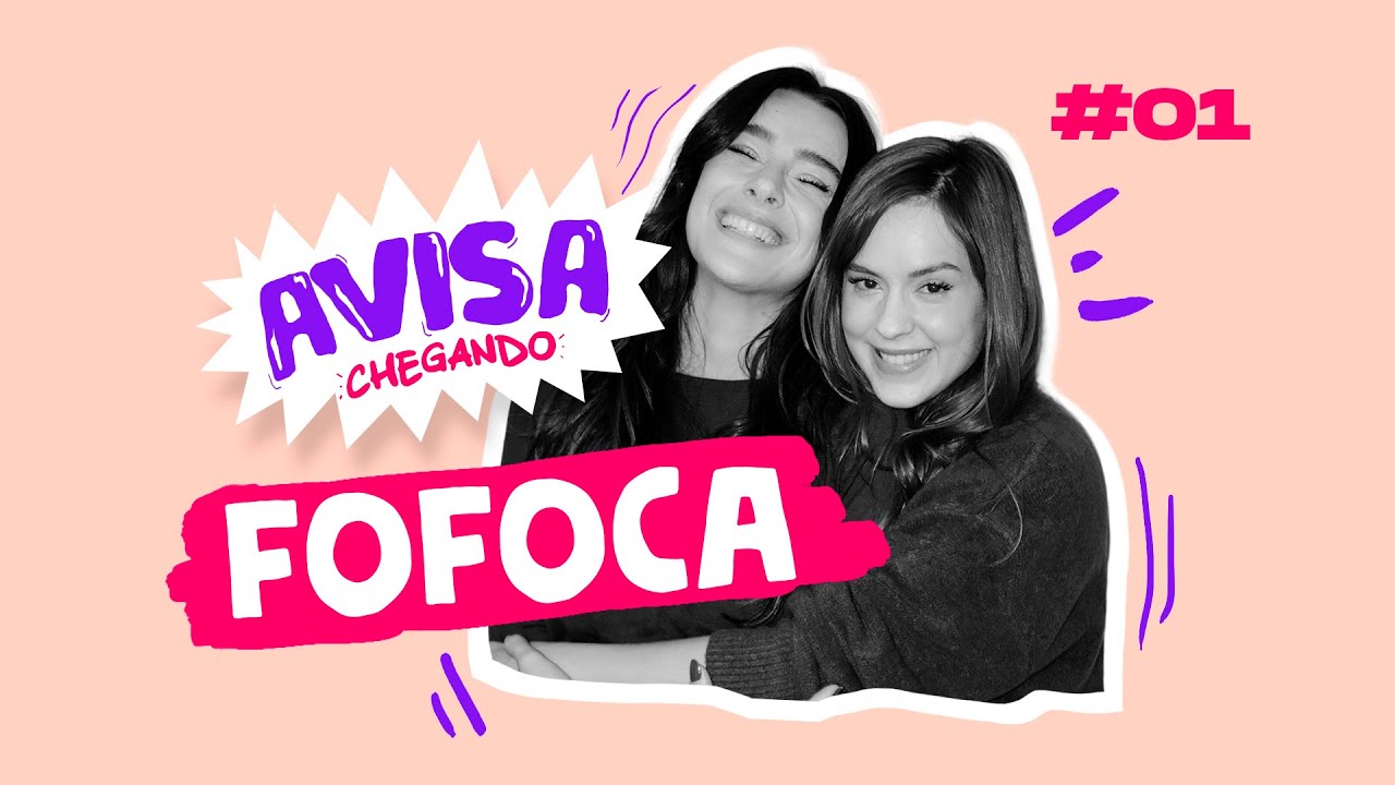 FOFOCA - AVISA CHEGANDO - Sophia Abrahão e Mariana Molina #01