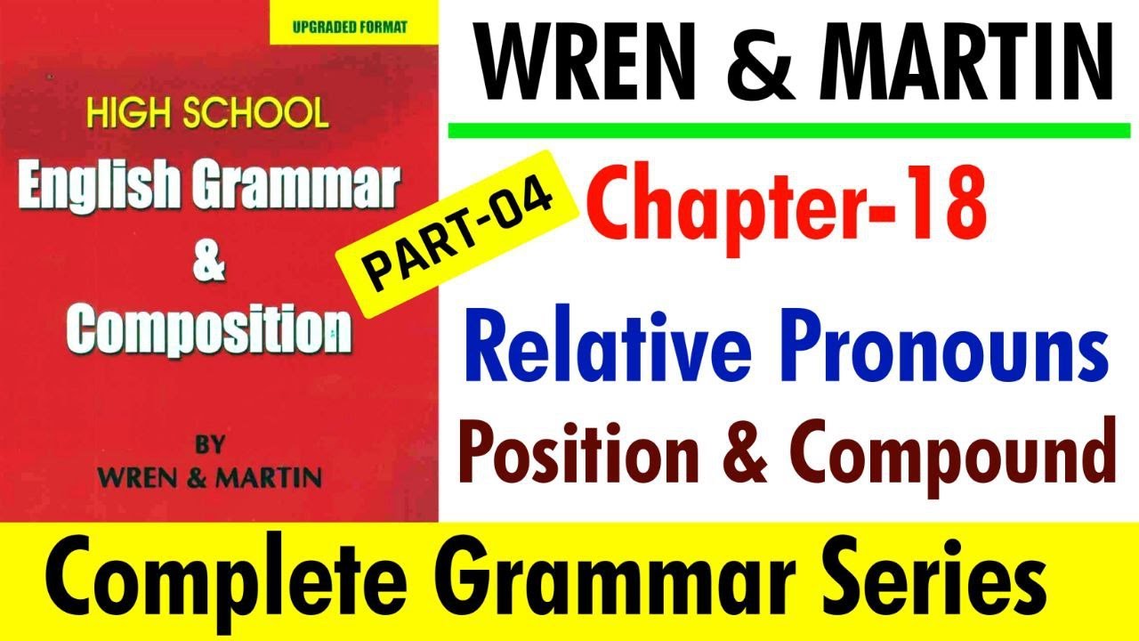 English Grammar by Wren and Martin | Chapter-18 | Relative Pronouns Position & Compound | Part-04