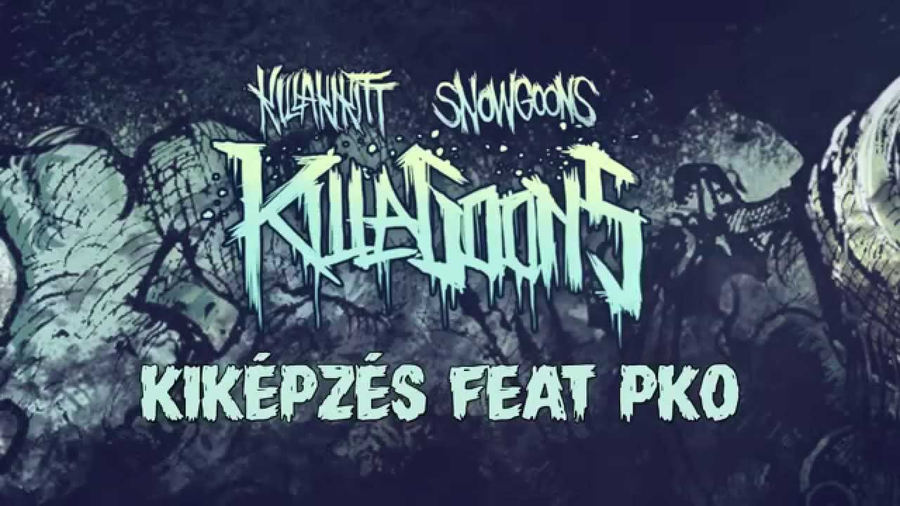KILLAKIKITT - KIKÉPZÉS feat PKO (PRODUCED BY SNOWGOONS)