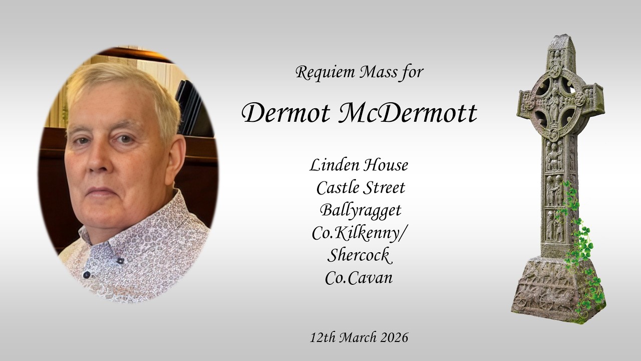 Requiem Mass for Dermot McDERMOTT. Castle Street, Ballyragget, Kilkenny/Cavan. 12th Mar 2026