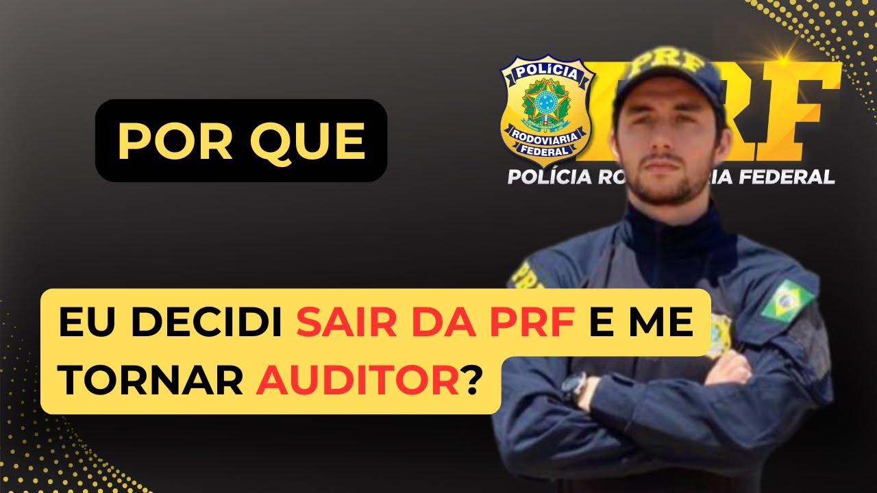 Por que eu decidi sair da PRF e me tornar AUDITOR?
