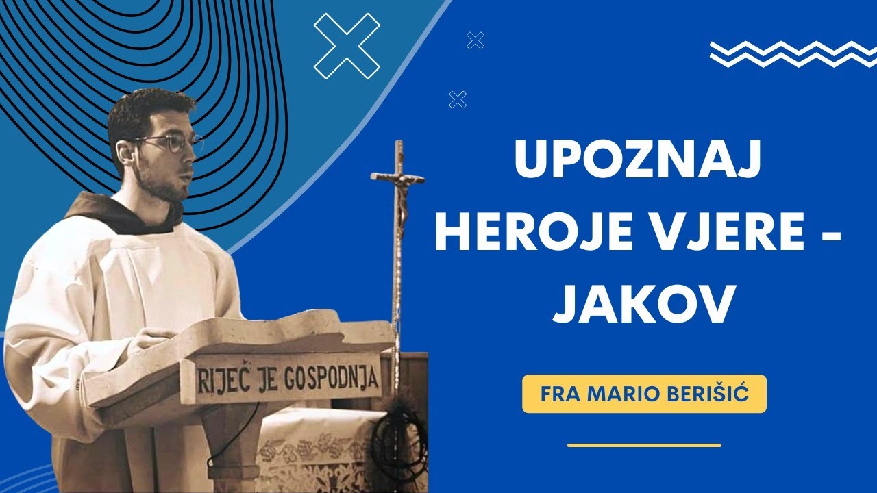 UPOZNAJ HEROJE VJERE - JAKOV - Fra Mario Berišić