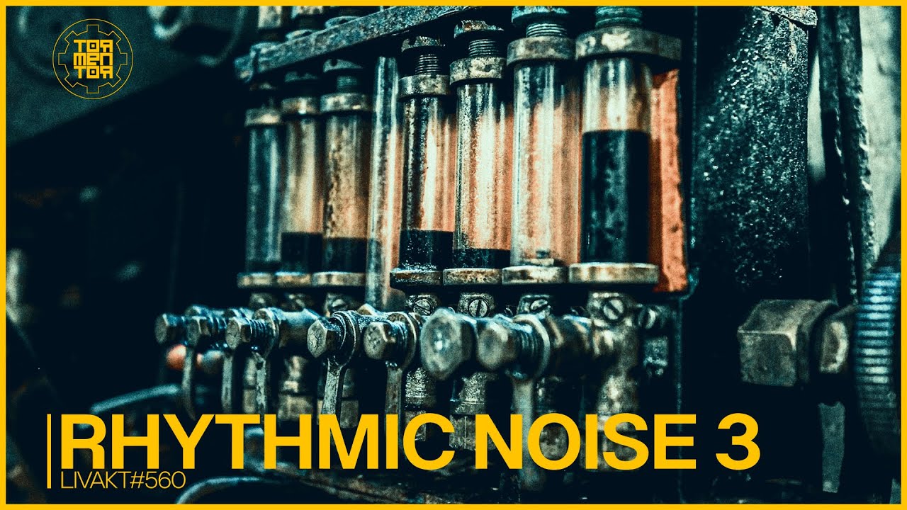LIVAKT#560 : Rhythmic Noise 3