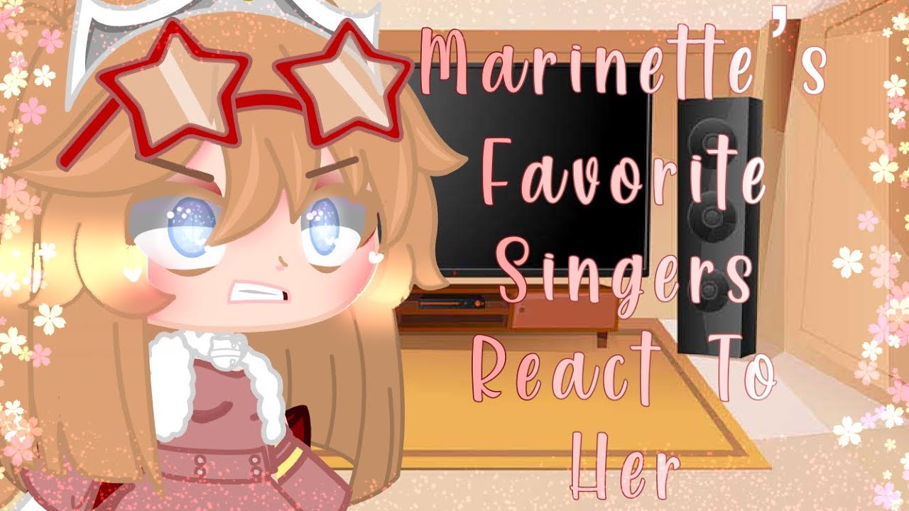 Marinette’s Favorite Singers React To Her // Original // MLB // raya //