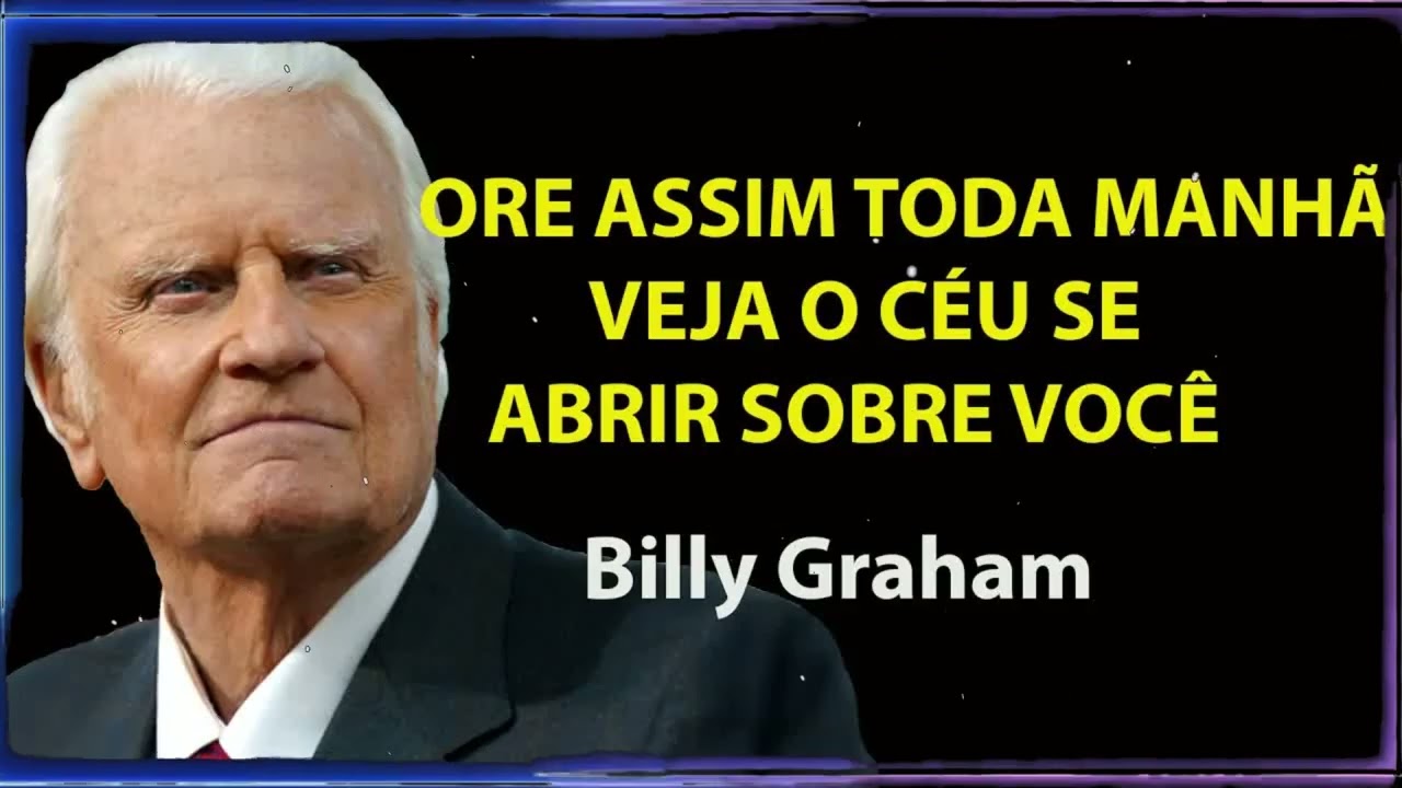 Ore Assim Toda Manhã e Veja o Céu Se Abrir Sobre Você | Billy Graham Sermão