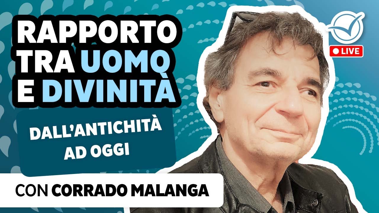Il rapporto tra Uomo e Divinità dall'antichità a oggi | Corrado Malanga