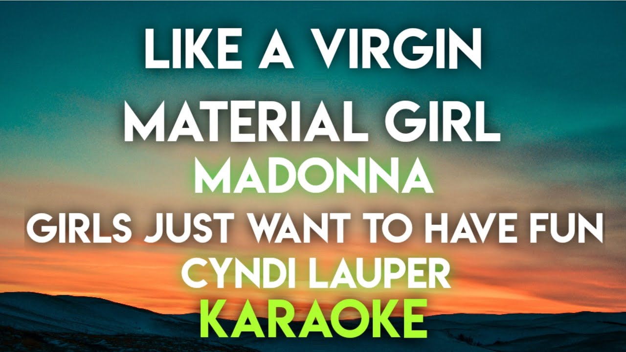 LIKE A VIRGIN │ MATERIAL GIRL - MADONNA │ GIRLS JUST WANT TO HAVE FUN - CYNDI LAUPER (KARAOKE)