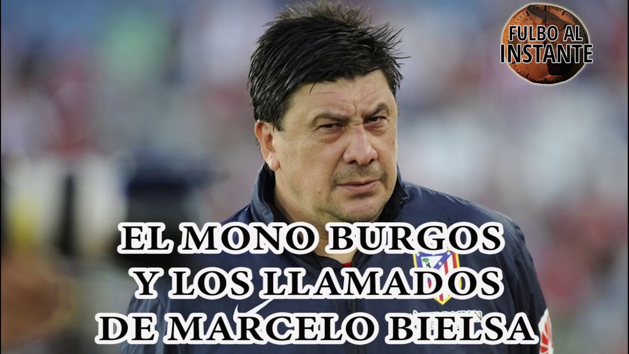 ANÉCDOTA del MONO BURGOS y los LLAMADOS DE MARCELO BIELSA