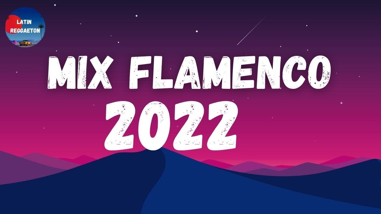 MIX FLAMENCO 2022 - LAS MEJORES m&uacute;sica flamenca 2022
