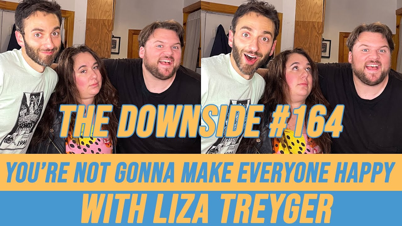 You’re Not Gonna Make Everyone Happy with Liza Treyger | The Downside with Gianmarco Soresi #164