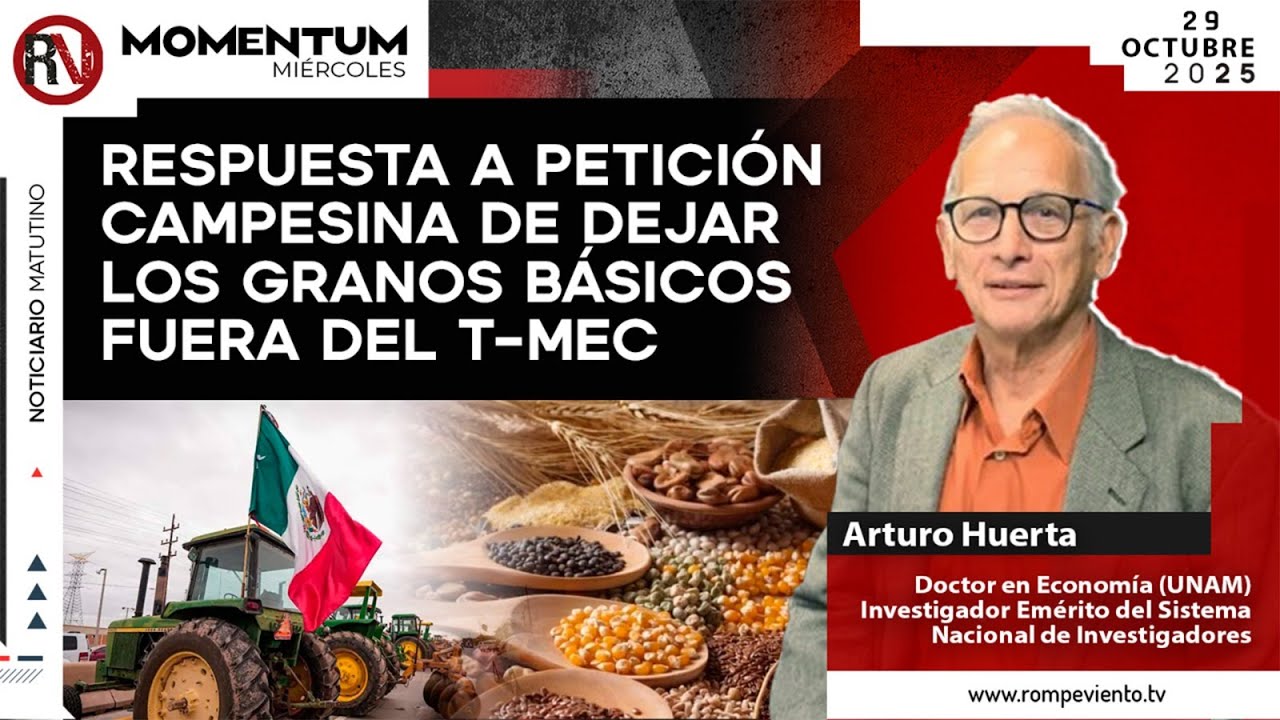 Respuesta a petición campesina de dejar los granos básicos fuera del T MEC   | Arturo Huerta