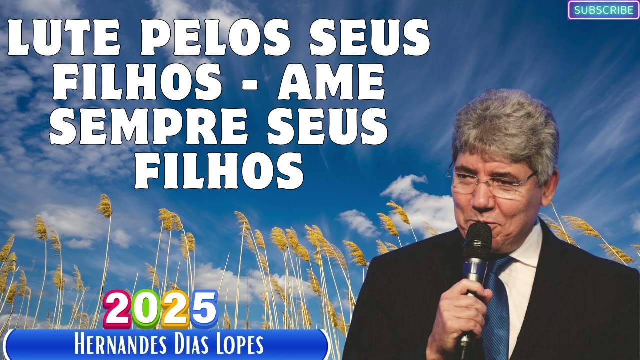 LUTE PELOS SEUS FILHOS - POR UMA VIDA MELHOR - Hernandes Dias Lopes