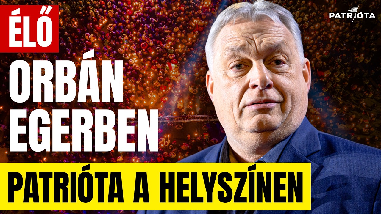 ÉLŐ: Orbán országjárás! Egerből üzen Zelenszkijnek és Brüsszelnek! + helyszíni riport!