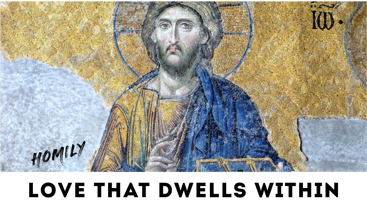 Homily for Sixth Sunday of Easter ( Year C ) May 25, 2025 | John 14:23-29 (Love that dwells within)
