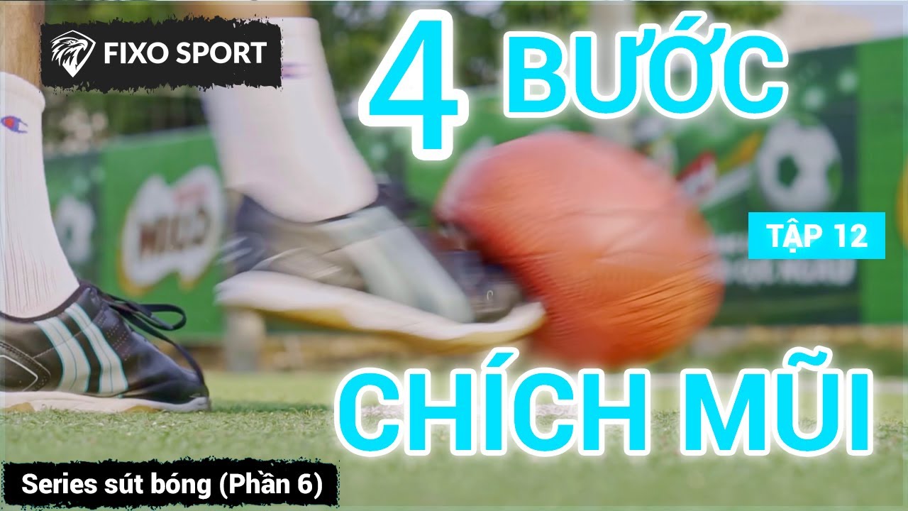 Tập 12 : 4 bước để có một cú sút CHÍCH MŨI MẠNH và CHÍNH XÁC (Phần 6) | FixoSport