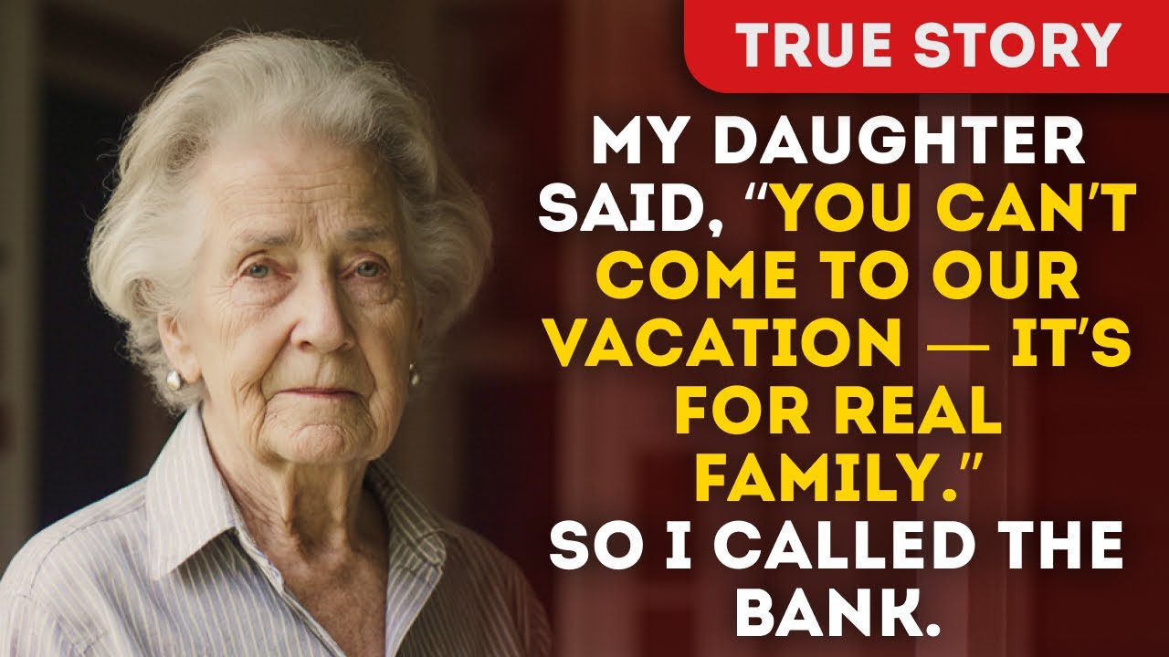 My daughter said, “You can’t come to our vacation — it’s for real family.”So I called the bank.