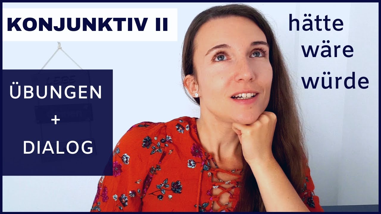 Konjunktiv 2 / II – Anwendung, Erklärung, Übung | Deutsch sprechen lernen mit Dialogen B1 | B2 | C1