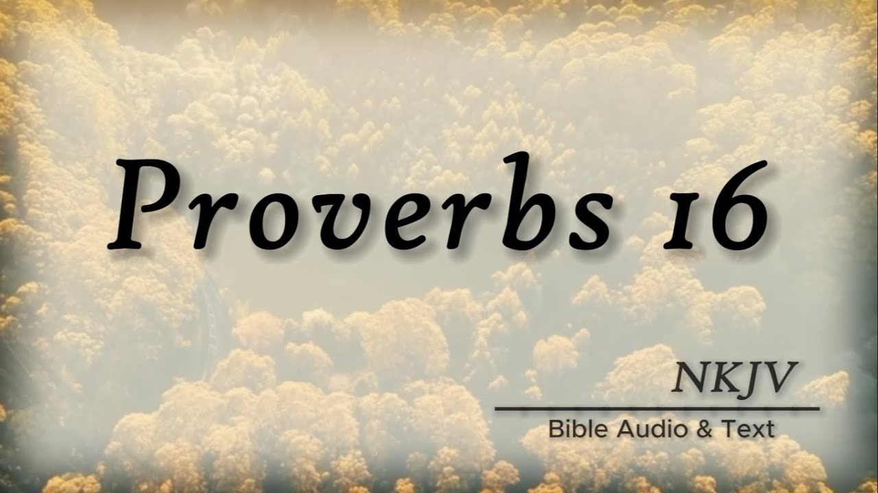 Proverbs 16: Bible Audio & Text | Wise Sayings of Solomon | NKJV