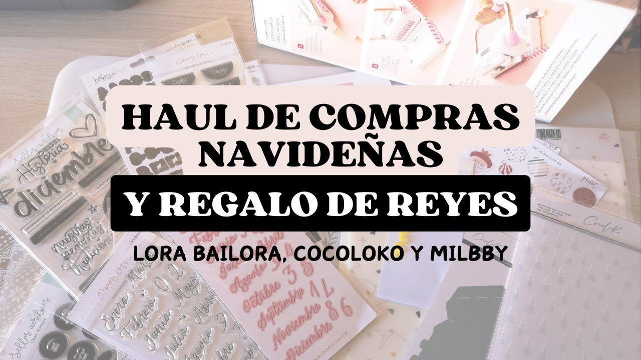 Scrapbooking Haul de Compras Navideñas y Regalo de Reyes - Lora Bailora, Cocoloko y Milbby