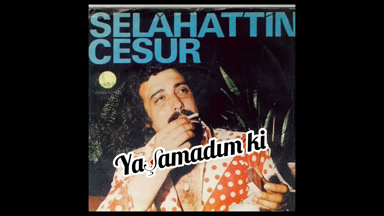 Selahattin Cesur - Yaşımı Sormayın Yaşamadım ki