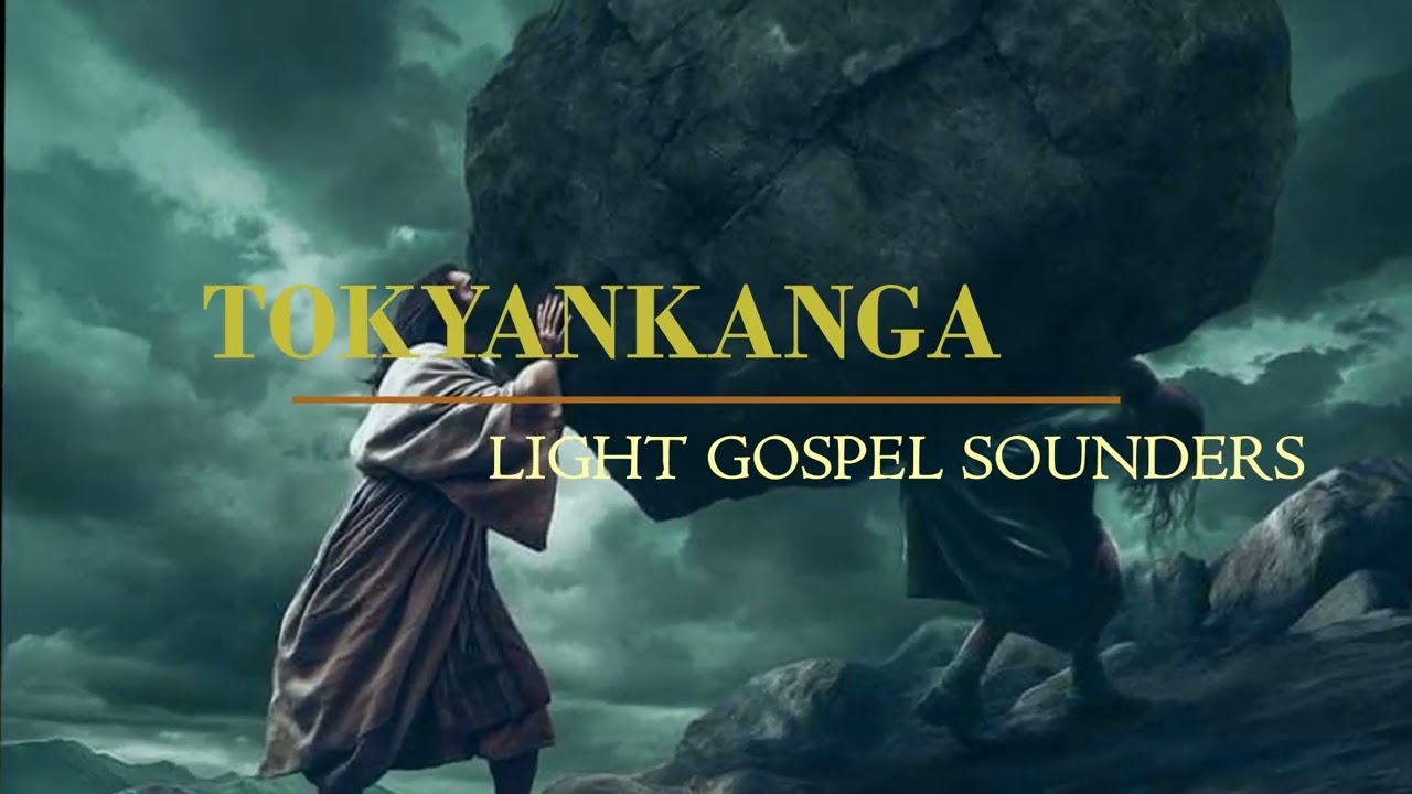 TOKYANKANGA LIGHT GOSPEL SOUNDERS LLYRICS VIDEO