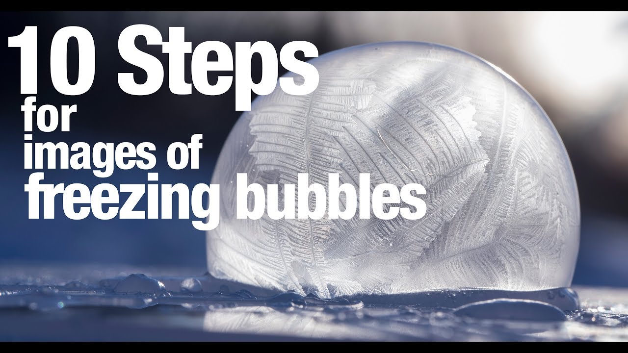 10 Steps For Images Of Freezing Bubbles