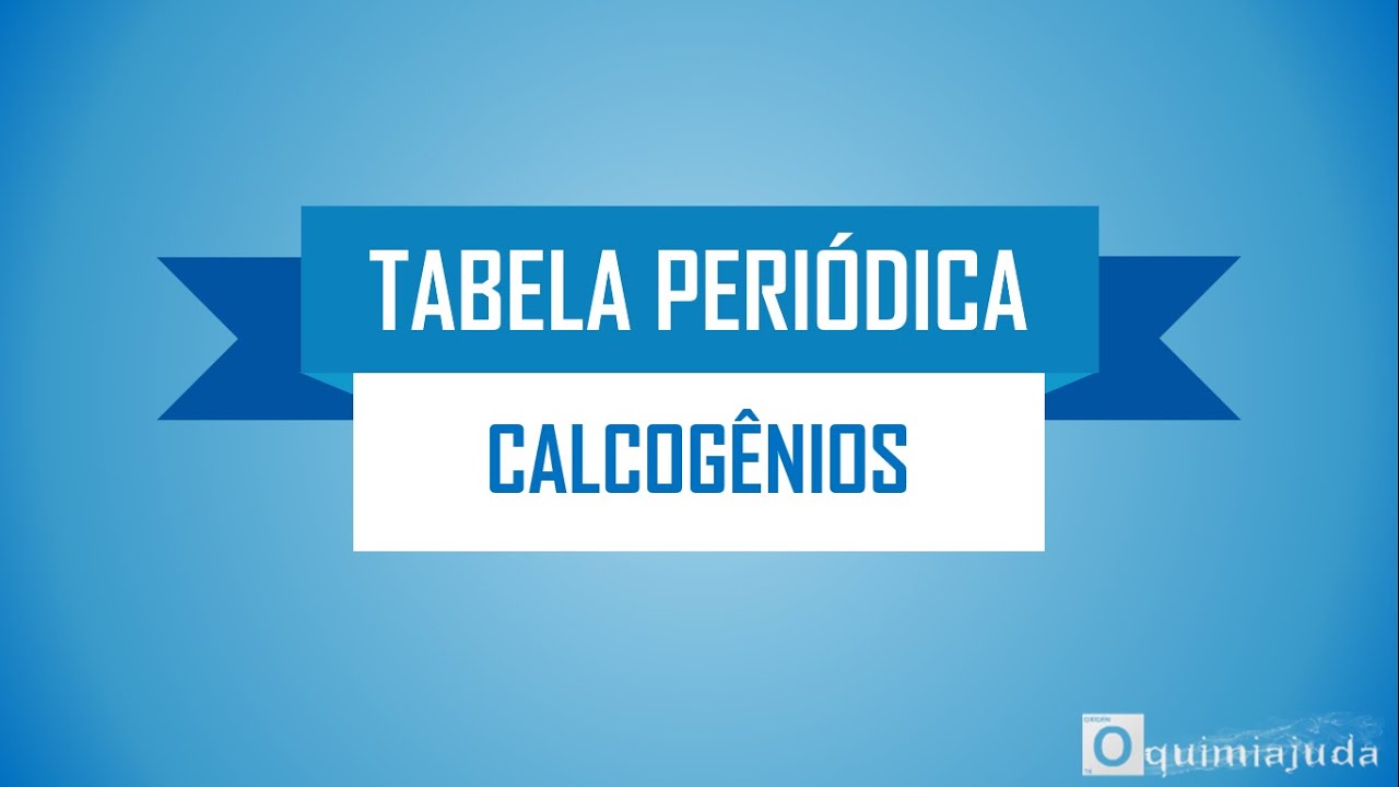 Tabela Periódica - Grupo 06 - Calcogênios