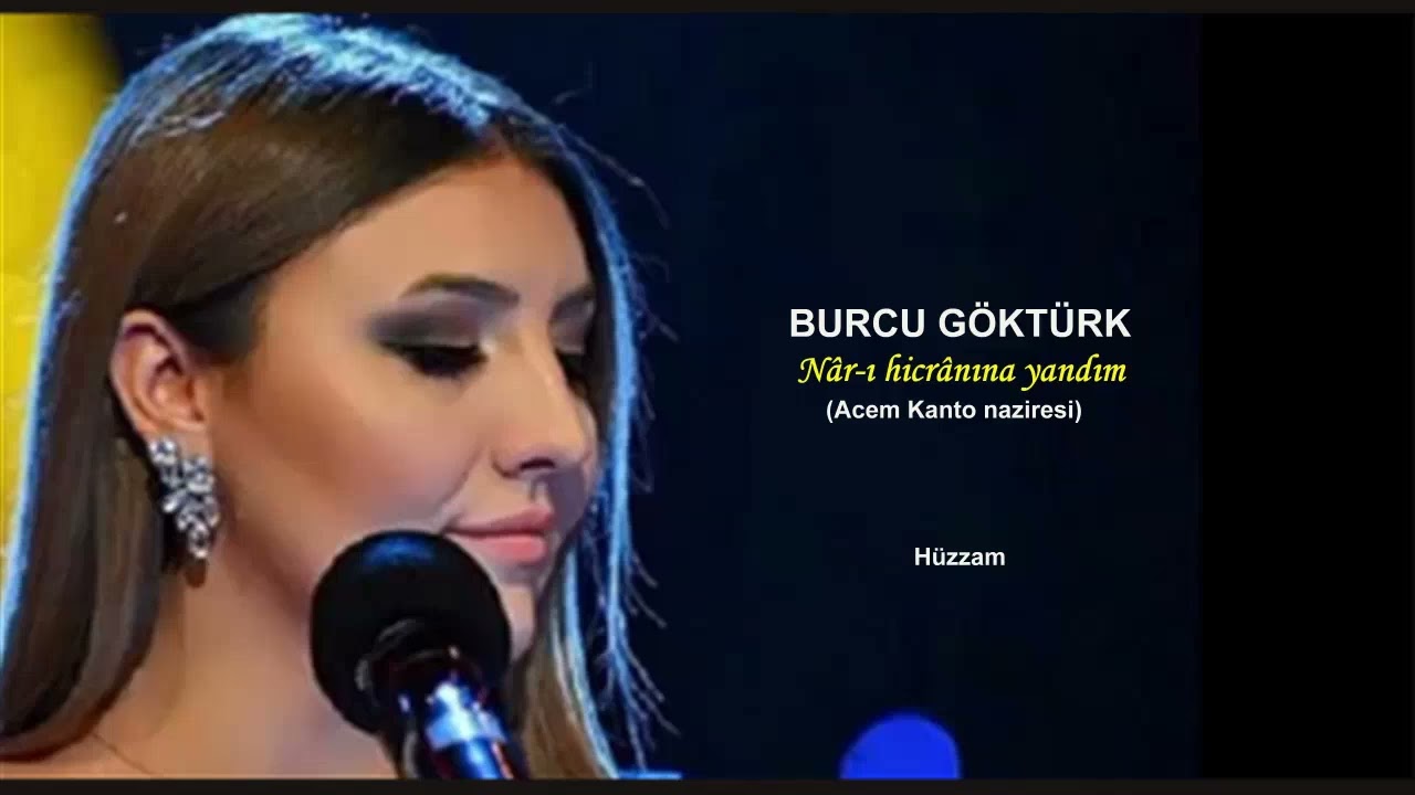 BURCU GÖKTÜRK Nâr-ı hicrânına yandım (Acem Kanto naziresi)