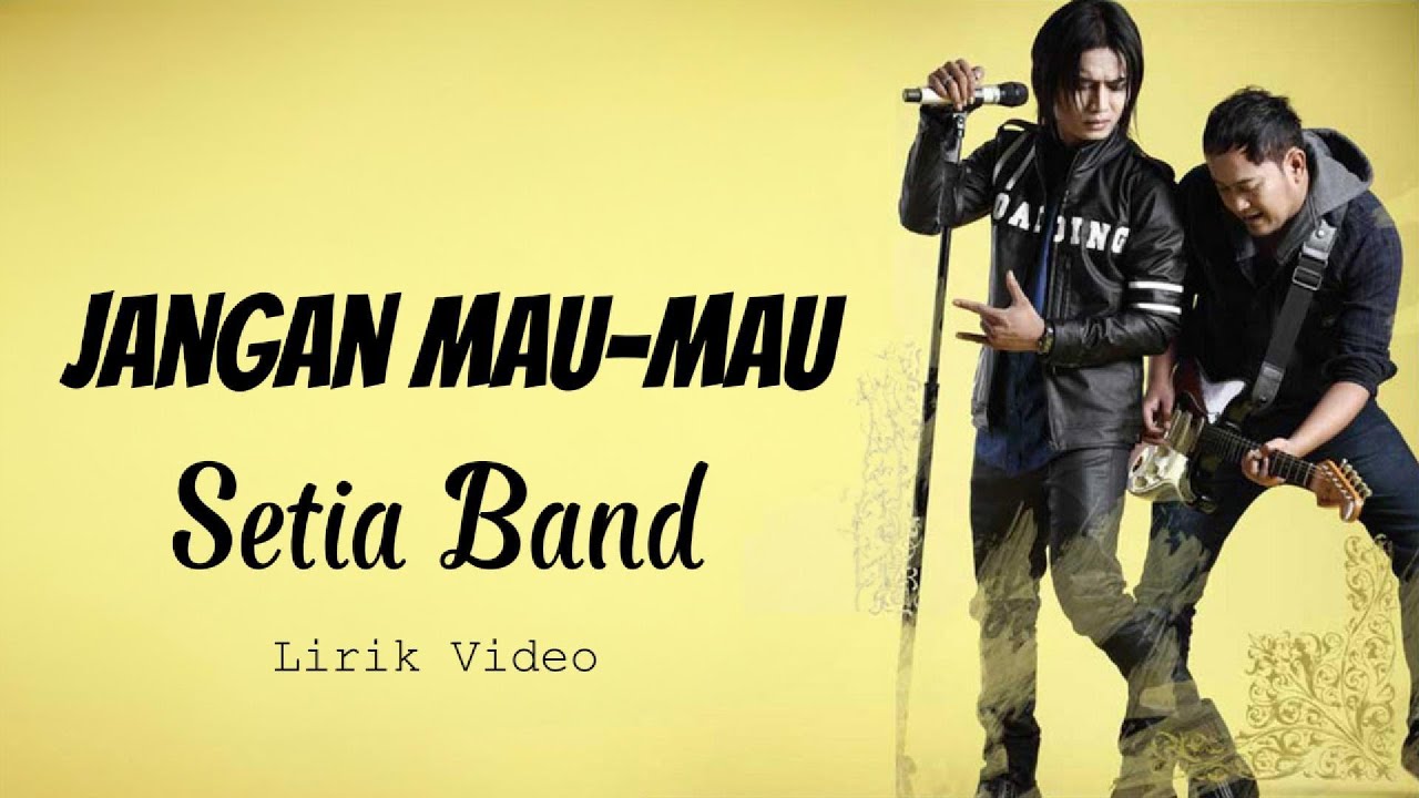 Setia Band - Jangan Mau Mau Lirik Video